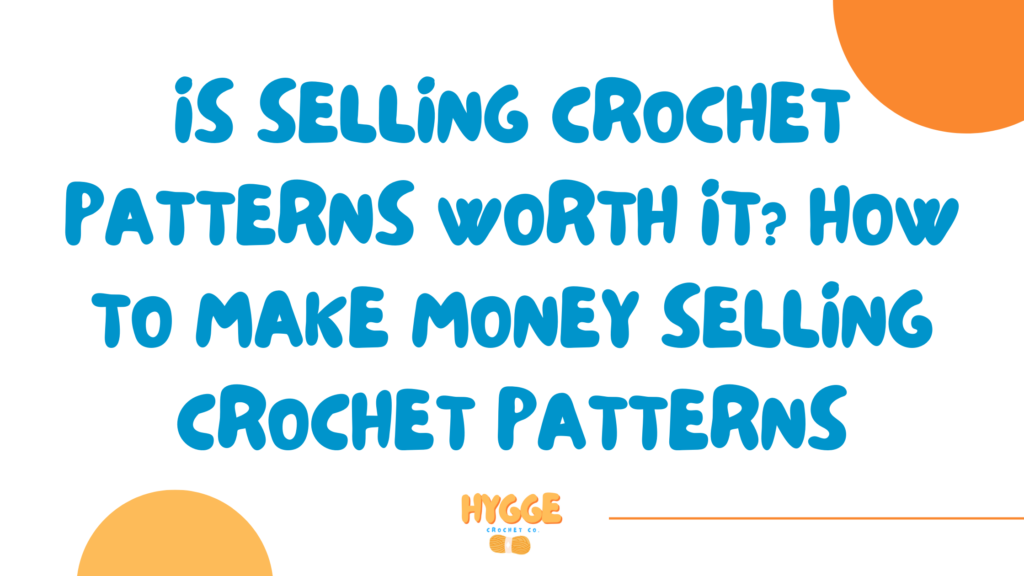 is-selling-crochet-patterns-worth-it-how-to-make-money-selling-crochet