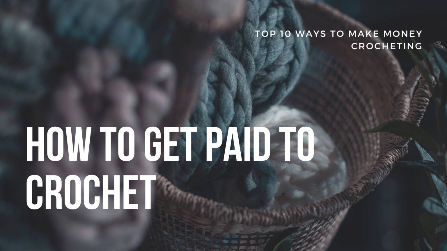 How to Get Paid to Crochet Top 10 Ways to Make Money Crocheting