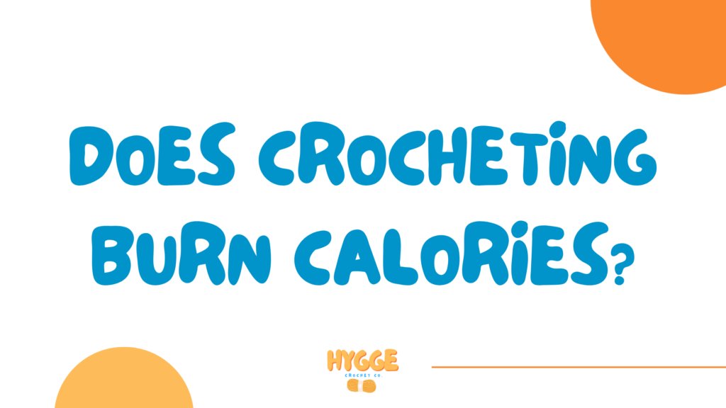 Does Crocheting Burn Calories? HyggeCrochetCo