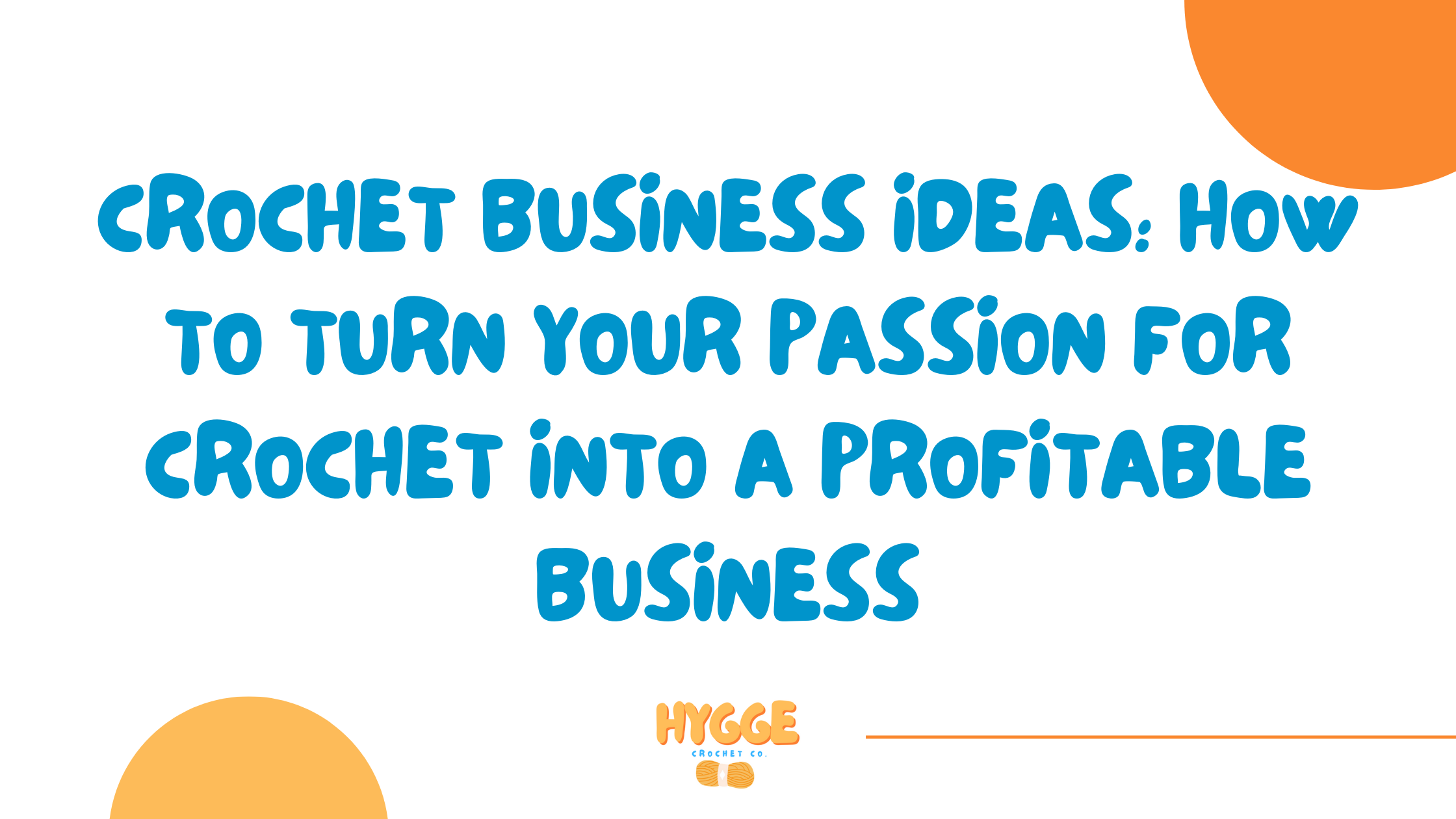 Crochet Business Ideas: How to Turn Your Passion for Crochet into a Profitable Business